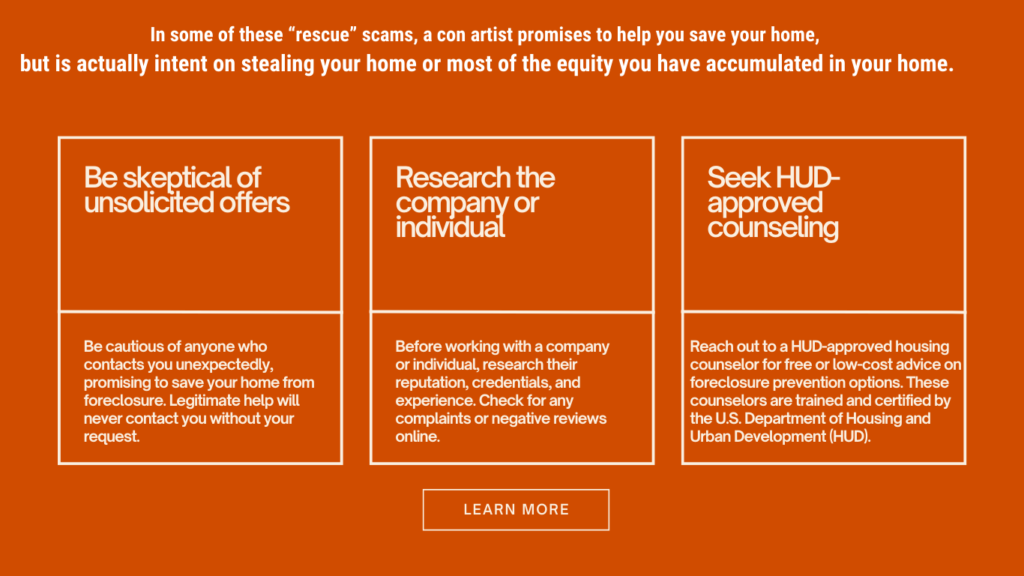 Be skeptical of unsolicited offers-Research the company or individual-Seek HUD-approved counseling